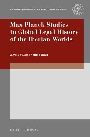 Cover Max Planck Studies in Global Legal History of the Iberian Worlds