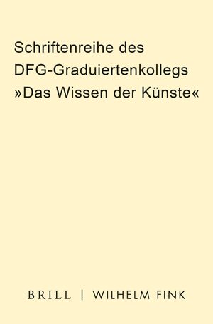 Cover Schriftenreihe des DFG-Graduiertenkollegs "Das Wissen der KÃ¼nste"