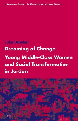 Cover Dreaming of Change: Young Middle-Class Women and Social Transformation in Jordan