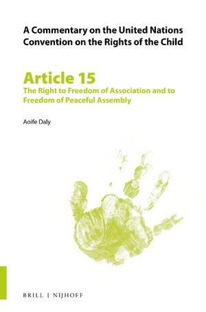 Cover A Commentary on the United Nations Convention on the Rights of the Child, Article 15: The Right to Freedom of Association and to Freedom of Peaceful Assembly