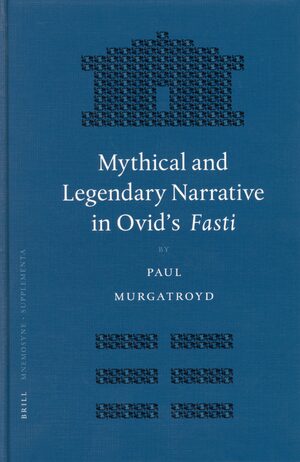 Cover Mythical and Legendary Narrative in Ovid's <i>Fasti</i>