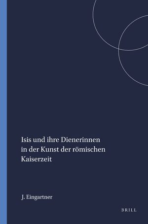 Cover Isis und ihre Dienerinnen in der Kunst der rÃ¶mischen Kaiserzeit