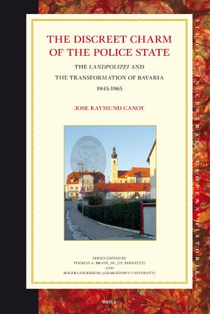Cover The Discreet Charm of the Police State: The <i>Landpolizei</i> and the Transformation of Bavaria, 1945-1965