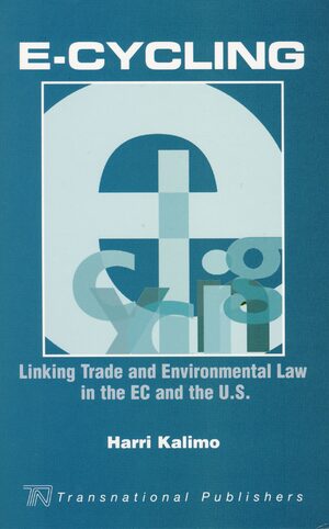 Cover E-Cycling: Linking Trade and Environmental Law in the EC and the U.S.