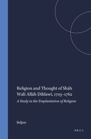 Cover Religion and Thought of ShÄh WalÄ« AllÄh DihlawÄ«, 1703â1762