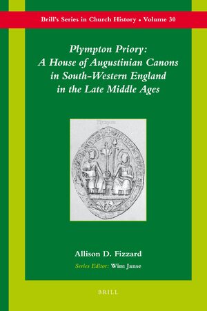 Cover Plympton Priory: A House of Augustinian Canons in South-Western England in the Late Middle Ages