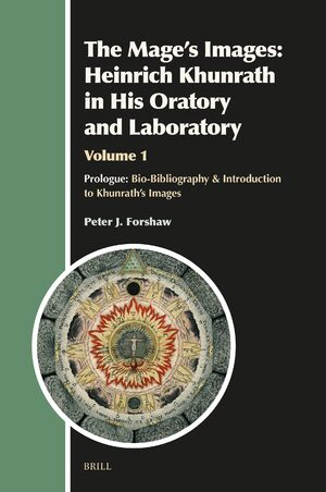 Cover The Mage's Images: Heinrich Khunrath in His Oratory and Laboratory, Volume 1