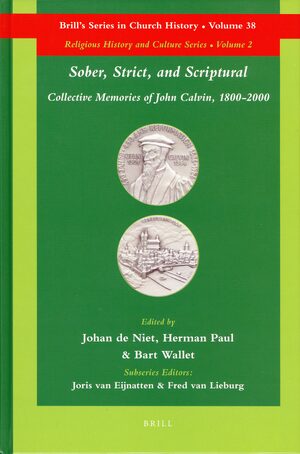 Cover Sober, Strict, and Scriptural: Collective Memories of John Calvin, 1800-2000
