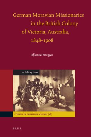 Cover German Moravian Missionaries in the British Colony of Victoria, Australia, 1848-1908