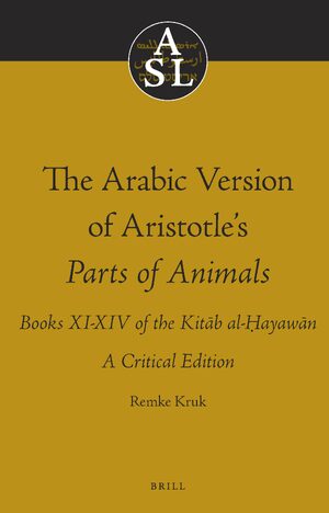 Cover The Arabic Version of Aristotleâs Parts of Animals. Books XI-XIV of the KitÄb al-á¸¤ayawÄn