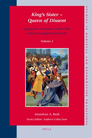 Cover King's Sister â Queen of Dissent: Marguerite of Navarre (1492-1549) and her Evangelical Network (set 2 volumes)