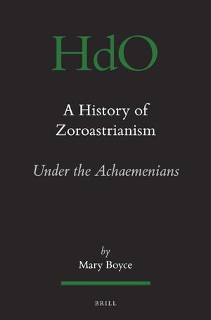 Cover A History of Zoroastrianism, Zoroastrianism under the Achaemenians