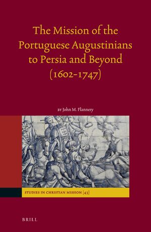Cover The Mission of the Portuguese Augustinians to Persia and Beyond (1602-1747)