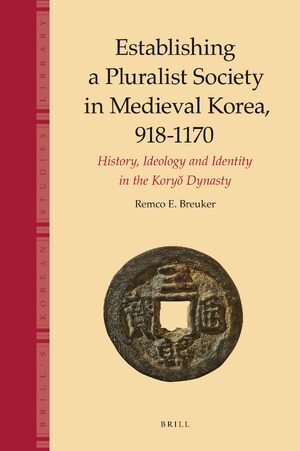 Cover Establishing a Pluralist Society in Medieval Korea, 918-1170