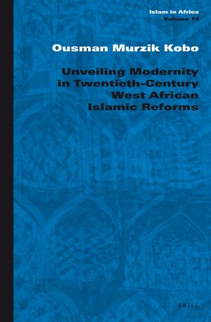 Cover Unveiling Modernity in Twentieth-Century West African Islamic Reforms