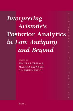 Cover Interpreting Aristotleâs <i>Posterior Analytics</i> in Late Antiquity and Beyond
