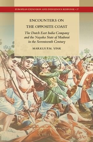 Cover Encounters on the Opposite Coast: The Dutch East India Company and the Nayaka State of Madurai in the Seventeenth Century