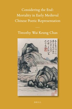 Cover Considering the End: Mortality in Early Medieval Chinese Poetic Representation