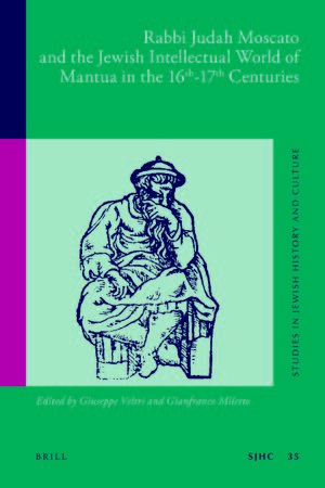 Cover Rabbi Judah Moscato and the Jewish Intellectual World of Mantua in the 16th-17th Centuries