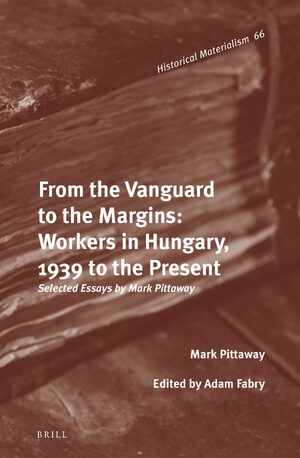 Cover From the Vanguard to the Margins: Workers in Hungary, 1939 to the Present