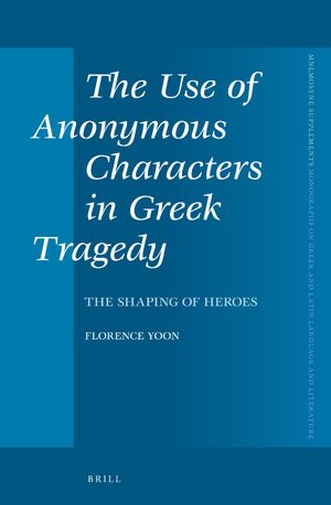 Cover The Use of Anonymous Characters in Greek Tragedy