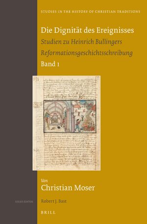 Cover Die DignitÃ¤t des Ereignisses: Studien zu Heinrich Bullingers Reformationsgeschichtsschreibung (set 2 volumes)