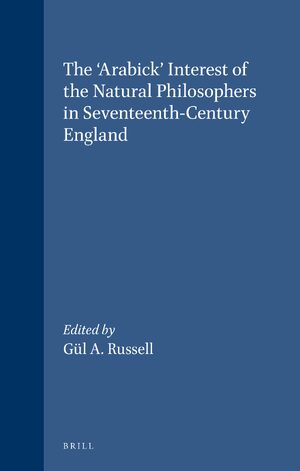 Cover The 'Arabick' Interest of the Natural Philosophers in Seventeenth-Century England