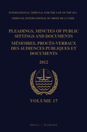 Cover Pleadings, Minutes of Public Sittings and Documents / MÃ©moires, procÃ¨s-verbaux des audiences publiques et documents, Volume 17 (2012) - (2 vol. set)