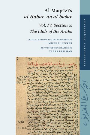 Cover Al-MaqrÄ«zÄ«âs <i>al-á¸ªabar Ê¿an al-baÅ¡ar</i>: Volume IV, Section 2: The Idols of the Arabs