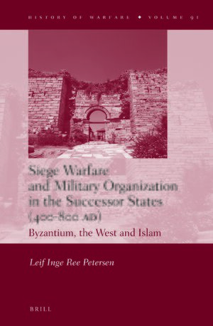 Cover Siege Warfare and Military Organization in the Successor States (400-800 AD)
