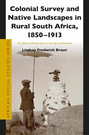 Cover Colonial Survey and Native Landscapes in Rural South Africa, 1850 - 1913