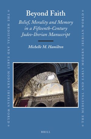 Cover Beyond Faith: Belief, Morality and Memory in a Fifteenth-Century Judeo-Iberian Manuscript
