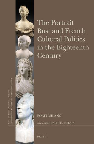 Cover The Portrait Bust and French Cultural Politics in the Eighteenth Century