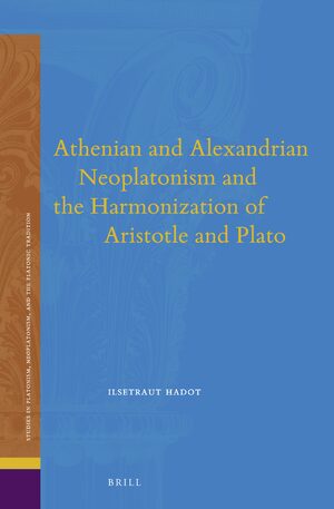 Cover Athenian and Alexandrian Neoplatonism and the Harmonization of Aristotle and Plato