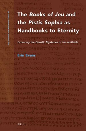 Cover The <i>Books of Jeu</i> and the <i>Pistis Sophia</i> as Handbooks to Eternity