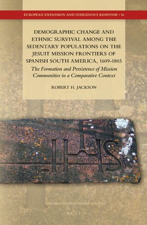 Cover Demographic Change and Ethnic Survival among the Sedentary Populations on the Jesuit Mission Frontiers of Spanish South America, 1609-1803