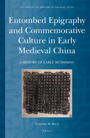 Cover Entombed Epigraphy and Commemorative Culture in Early Medieval China