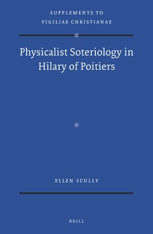 Cover Physicalist Soteriology in Hilary of Poitiers