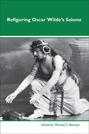 Cover Refiguring Oscar Wildeâs <i>Salome</i>