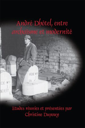 Cover AndrÃ© DhÃ´tel, entre archaÃ¯sme et modernitÃ©