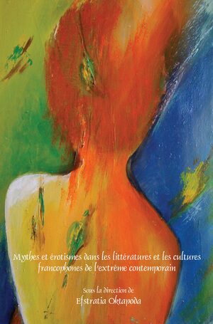 Cover Mythes et érotismes dans les littératures et les cultures francophones de l’extrême contemporain