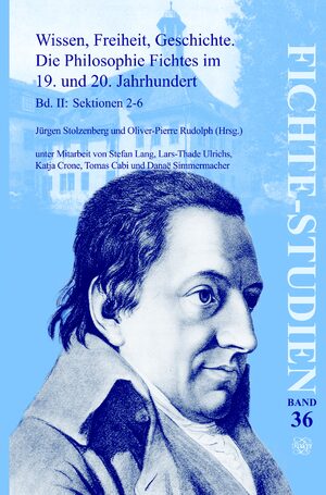 Cover Wissen, Freiheit, Geschichte: Die Philosophie Fichtes im 19. und 20. Jahrhundert. Band II