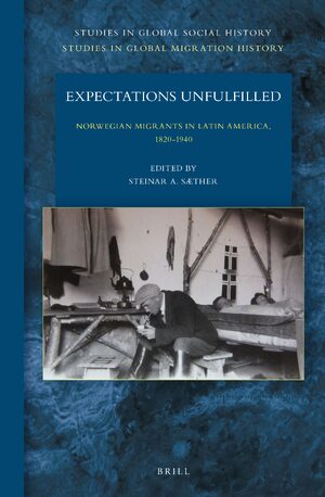 Cover Expectations Unfulfilled: Norwegian Migrants in Latin America, 1820-1940