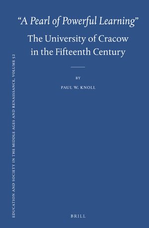 Cover “A Pearl of Powerful Learning”: The University of Cracow in the Fifteenth Century