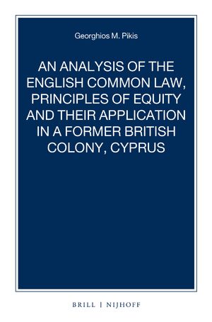 Cover An Analysis of the English Common Law, Principles of Equity and their Application in a former British Colony, Cyprus