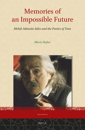 Cover Memories of an Impossible Future: Mehdi AkhavÄn SÄles and the Poetics of Time