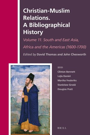 Cover Christian-Muslim Relations. A Bibliographical History Volume 11 South and East Asia, Africa and the Americas (1600-1700)