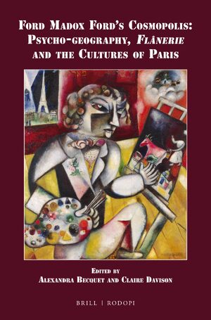 Cover Ford Madox Fordâs Cosmopolis: Psycho-geography, <i>FlÃ¢nerie</i> and the Cultures of Paris