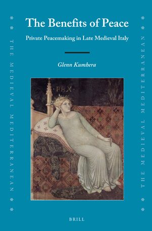 Cover The Benefits of Peace: Private Peacemaking in Late Medieval Italy