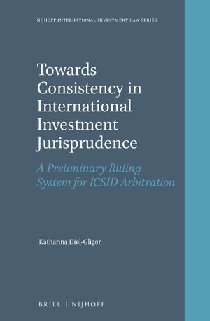 Cover Towards Consistency in International Investment Jurisprudence